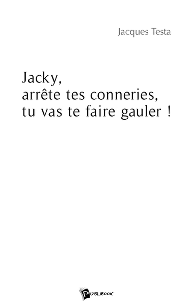 Picture of Jacky, arrête tes conneries, tu vas te faire gauler !
