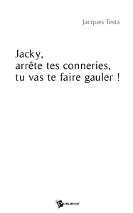 Picture of Jacky, arrête tes conneries, tu vas te faire gauler !