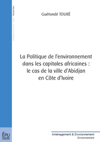 Image de La politique de l'environnement dans les capitales africaines - le cas de la ville d'Abidjan en Côte d'Ivoire