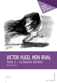 Image de VICTOR HUGO, MON RIVAL - TOME2