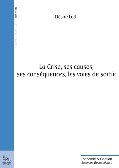 Image de La crise, ses causes, ses conséquences, les voies de sortie