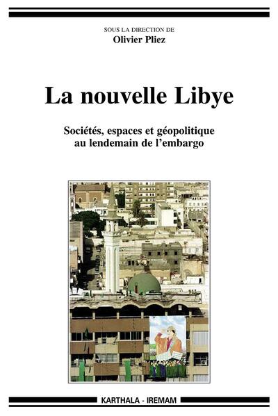 Image de La nouvelle Libye - sociétés, espaces et géopolitique au lendemain de l'embargo
