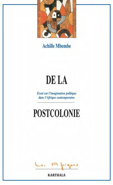 Image de De la postcolonie - essai sur l'imagination politique dans l'Afrique contemporaine