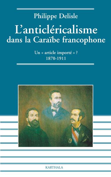 Picture of Anticléricalisme dans la Caraïbe francophone. Un "article importé" ? 1870-1911 (L')