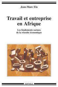Image de Travail et entreprise en Afrique. Les fondements sociaux de la réussite économique
