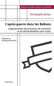 Image de L'après-guerre dans les Balkans - [l'appropriation des processus de transition et de démocratisation pour enjeu]