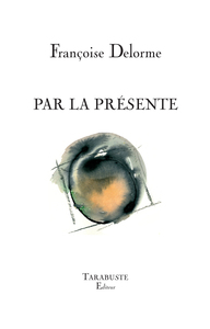 Picture of PAR LA PRESENTE - Françoise Delorme