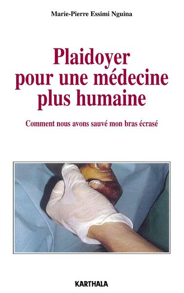 Picture of Plaidoyer pour une médecine plus humaine. Comment nous avons sauvé mon bras écrasé