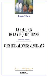 Picture of Religion de la vie quoditienne chez les Marocains musulmans (La). Rites, règles et routine