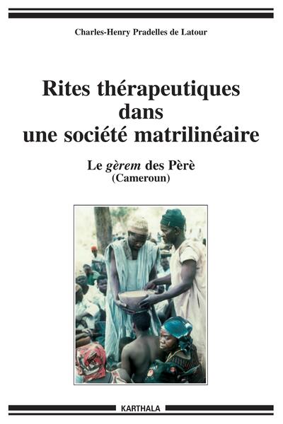 Image de Rites thérapeutiques dans une société matrilinéaire. Le gèrem des Péré (Cameroun)