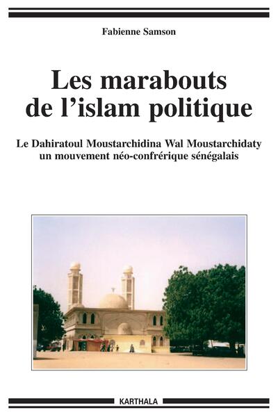 Image de Les marabouts de l'islam politique - le Dahiratoul Moustarchidina wal Moustarchidaty, un mouvement néo-confrérique sénégalais