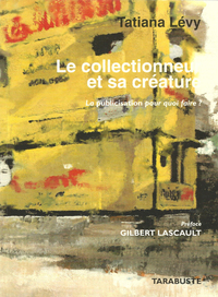 Image de LE COLLECTIONNEUR ET SA CREATURE. La publicisation pour quoi faire ? - Tatiana Levy