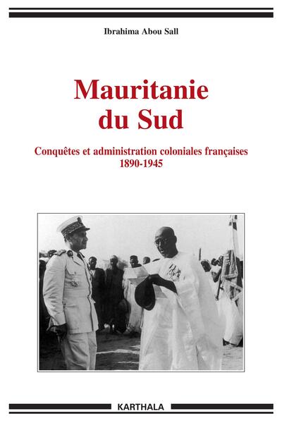 Image de Mauritanie du Sud. Conquêtes et administration coloniales françaises 1890-1945