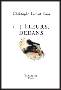 Picture of (...) FLEURS, DEDANS - Christophe Lamiot Enos