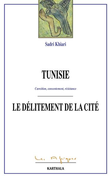 Image de Tunisie, le délitement de la cité - coercition, consentement, résistance