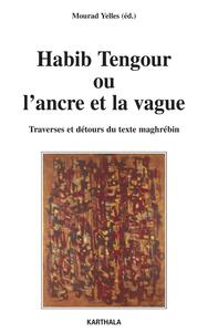 Image de Habib Tengour ou l'ancre et la vague. Traverses et détours du texte maghrébin