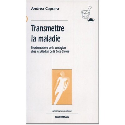 Image de Transmettre la maladie- Représentations de la contagion chez les Alladian de la Côte d'Ivoire