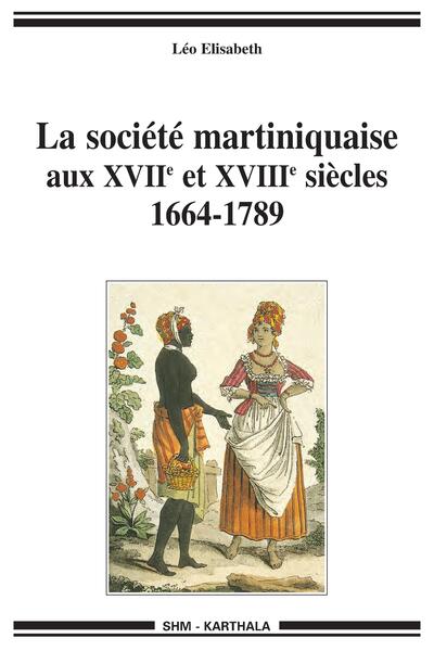 Image de La société martiniquaise aux XVIIe et XVIIIe siècles. 1664-1789