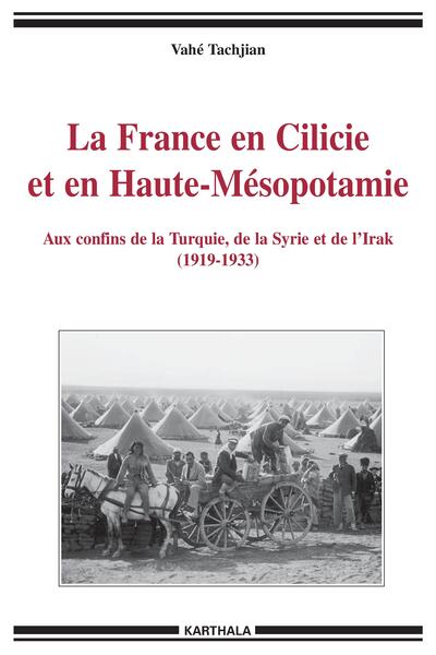 Image de La France en Cilicie et en Haute-Mésopotamie - aux confins de la Turquie, de la Syrie et de l'Irak, 1919-1933
