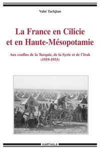 Image de La France en Cilicie et en Haute-Mésopotamie - aux confins de la Turquie, de la Syrie et de l'Irak, 1919-1933