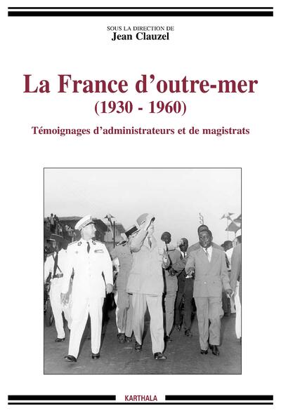 Image de France d'outre-mer : 1930-1960 (La). Témoignages d'administrateurs et de magistrats
