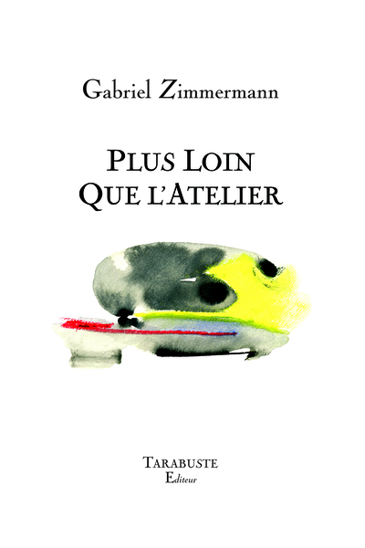 Picture of PLUS LOIN QUE L'ATELIER - Gabriel Zimmermann