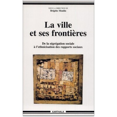 Image de Ville et ses frontières (La). De la ségrégation sociale à l'ethnicisation des rapports sociaux