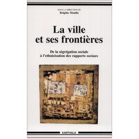 Image de Ville et ses frontières (La). De la ségrégation sociale à l'ethnicisation des rapports sociaux
