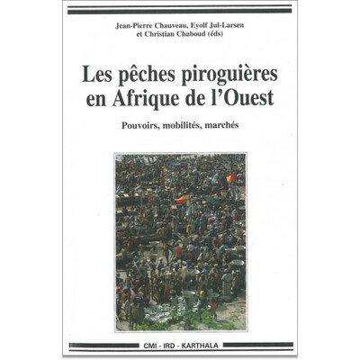 Image de Pêches piroguières en Afrique de l'Ouest (Les). Pouvoirs, mobilités, marchés