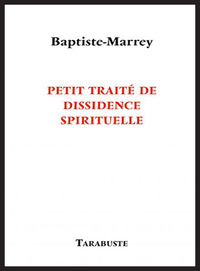 Picture of PETIT TRAITE DE DISSIDENCE SPIRITUELLE - Baptiste-Marrey