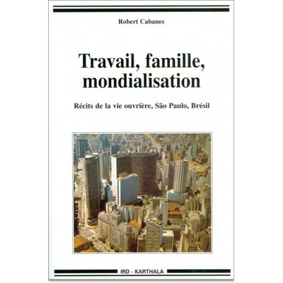 Picture of Travail, famille, mondialisation. Récits de la vie ouvrière, Sao Paulo, Brésil