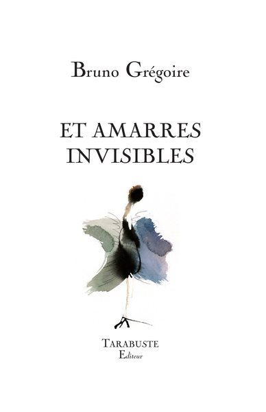 Image de ET AMARRES INVISIBLES - Bruno Grégoire