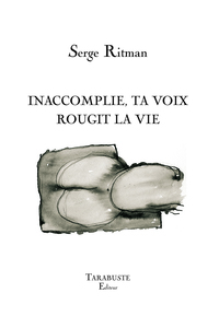 Picture of INACCOMPLIE, TA VOIX ROUGIT LA VIE - Serge Ritman