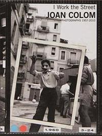 Image de Joan Colom : I Work the Streets 1957-2010 /anglais