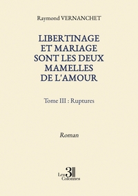 Image de Libertinage et mariage sont les deux mamelles de l'amour - Tome III : Ruptures