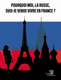 Picture of Pourquoi moi, la Russe, suis-je venue vivre en France ?