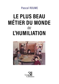 Image de Le plus beau métier du monde ou L'Humiliation