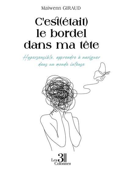 Image de C'est(était) le bordel dans ma tête - Hypersensible, apprendre à naviguer dans un monde intense
