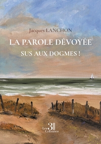 Image de La parole dévoyée - Sus aux dogmes !