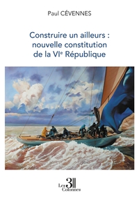 Picture of Construire un ailleurs : nouvelle constitution de la VIe République