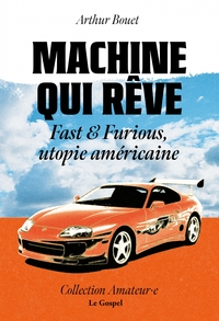 Image de Machine qui rêve : Fast & Furious, utopie américaine