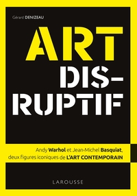 Picture of ART DISRUPTIF - Jean-Michel Basquiat et Andy Warhol, deux figures iconiques de l'ART CONTEMPORAIN