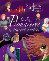 Picture of Secrets d'histoire junior -  Si les pionnières m'étaient contées