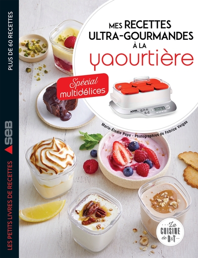 Image de Mes recettes ultra-gourmandes à la yaourtière : spécial Multidélices