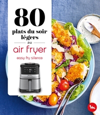 Image de 80 plats du soir légers au Air Fryer - Easy Fry Silence