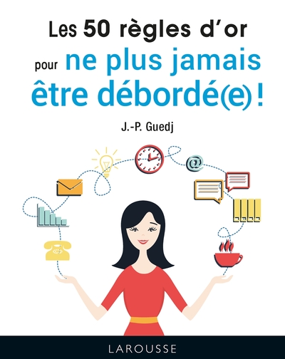 Image de Les 50 règles d'or pour ne plus jamais être débordé(e) !