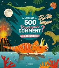 Picture of Le Larousse des 500 pourquoi comment - Les Dinosaures