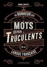 Picture of Au bonheur des mots les plus truculents de la langue française