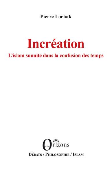 Image de Incréation L'islam sunnite dans la confusion des temps