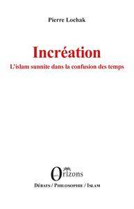 Image de Incréation L'islam sunnite dans la confusion des temps